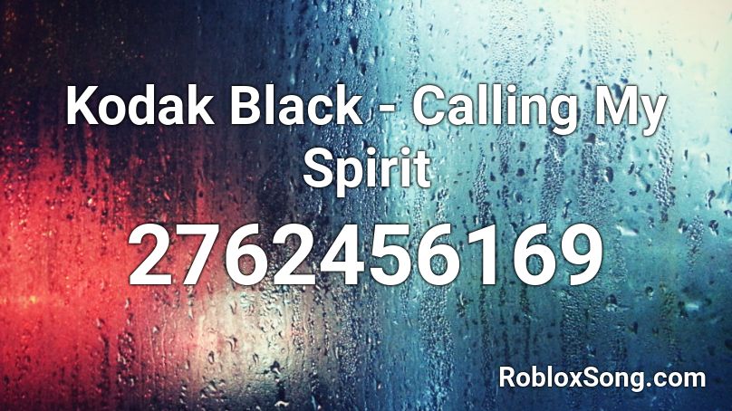 Kodak Black - Calling My Spirit Roblox ID