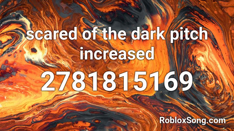 scared of the dark pitch increased Roblox ID