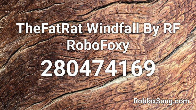 TheFatRat Windfall By RF RoboFoxy Roblox ID