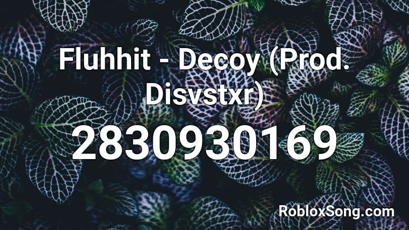 Fluhhit - Decoy (Prod. Disvstxr) Roblox ID