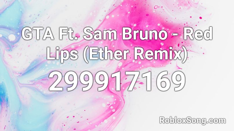 Gta Ft Sam Bruno Red Lips Ether Remix Roblox Id Roblox Music Codes - red lips roblox id