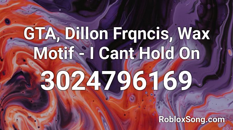 GTA, Dillon Frqncis, Wax Motif - I Cant Hold On Roblox ID