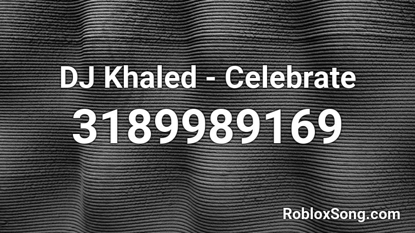 DJ Khaled - Celebrate Roblox ID