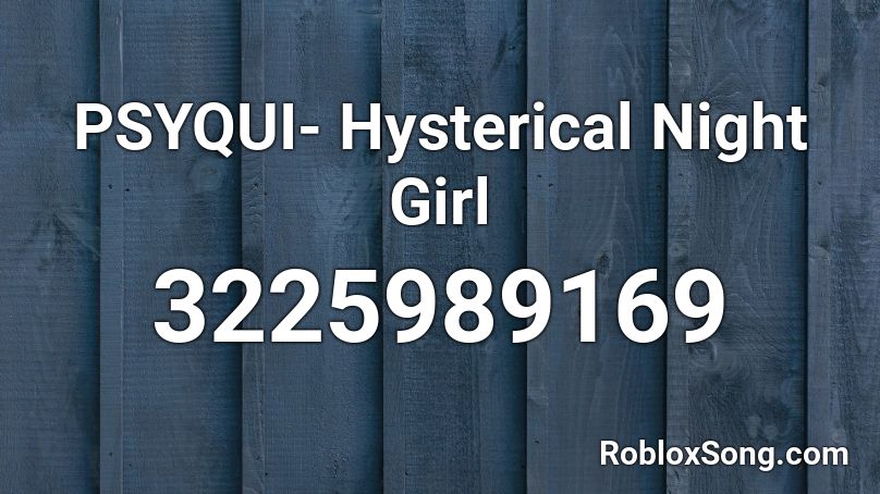 PSYQUI- Hysteric Night Girl Roblox ID