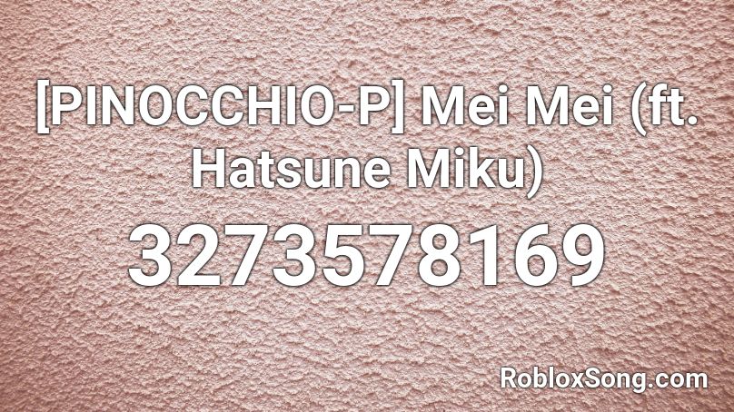 [PINOCCHIO-P] Mei Mei (ft. Hatsune Miku) Roblox ID