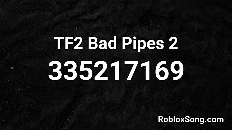 TF2 Bad Pipes 2 Roblox ID