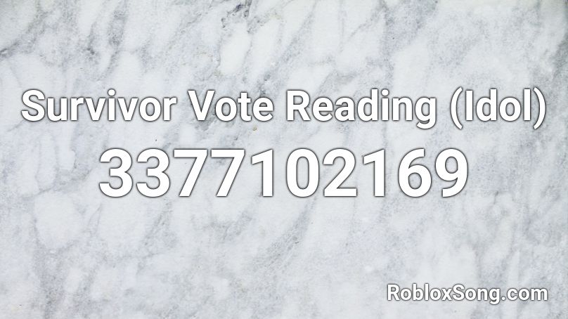 Survivor Vote Reading Idol Roblox Id Roblox Music Codes - survivor roblox idol locations