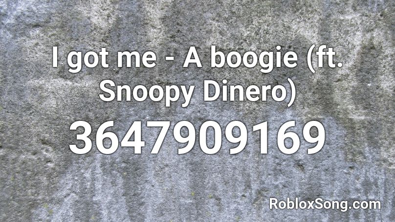 I got me - A boogie (ft. Snoopy Dinero) Roblox ID