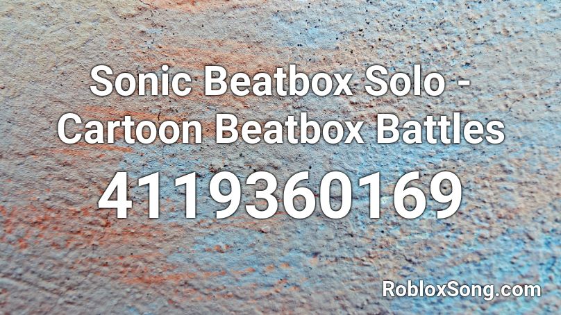 Sonic Beatbox Solo Cartoon Beatbox Battles Roblox Id Roblox Music Codes - sanic loud roblox id