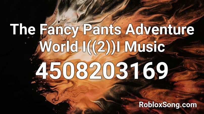 The Fancy Pants Adventure World I((2))I Music Roblox ID