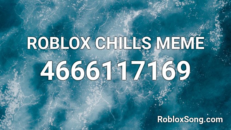 ROBLOX CHILLS MEME (read description..) Roblox ID