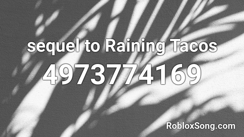 Sequel To Raining Tacos Roblox Id Roblox Music Codes - code for raining tacos roblox