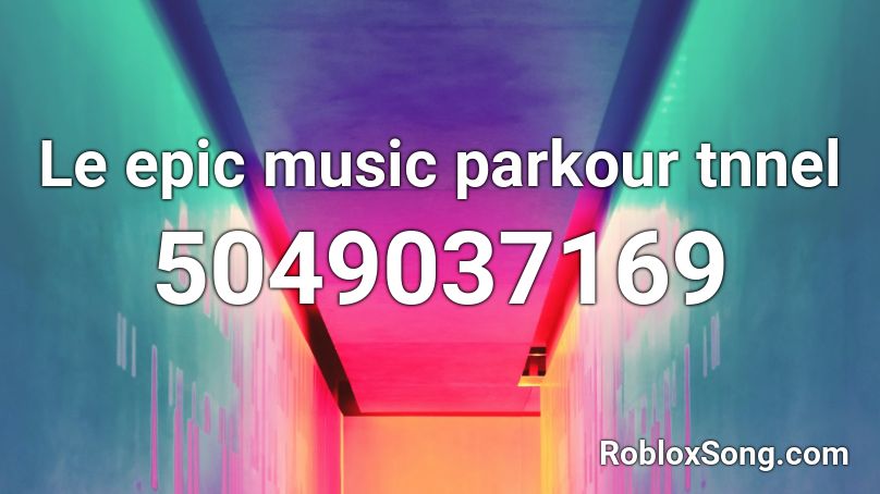 Le epic music parkour tnnel Roblox ID