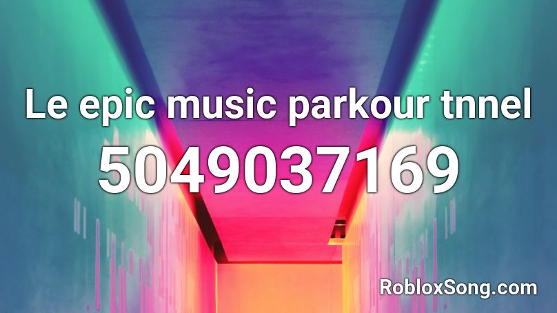 Le Epic Music Parkour Tnnel Roblox Id Roblox Music Codes - parkour codes roblox