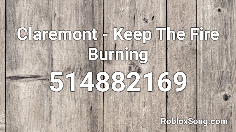 Claremont - Keep The Fire Burning Roblox ID