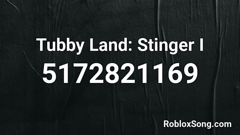 Tubby Land: Stinger I Roblox ID