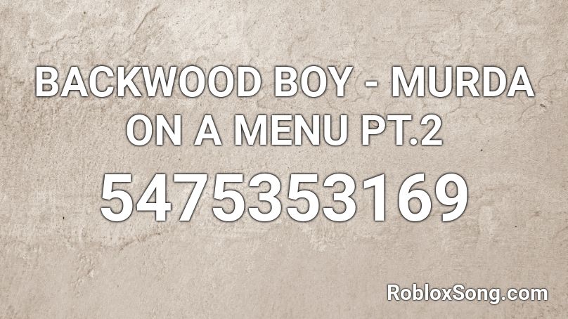 BACKWOOD BOY - MURDA ON A MENU PT.2 Roblox ID