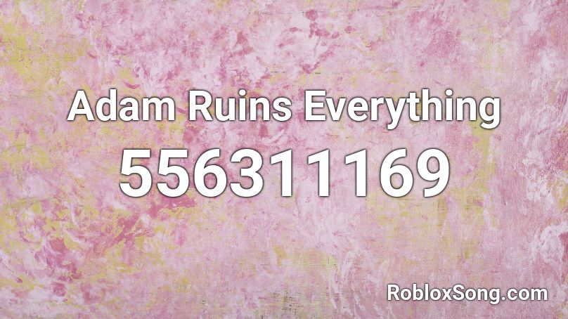 Adam Ruins Everything Roblox ID