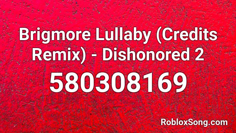 Brigmore Lullaby (Credits Remix) - Dishonored 2 Roblox ID