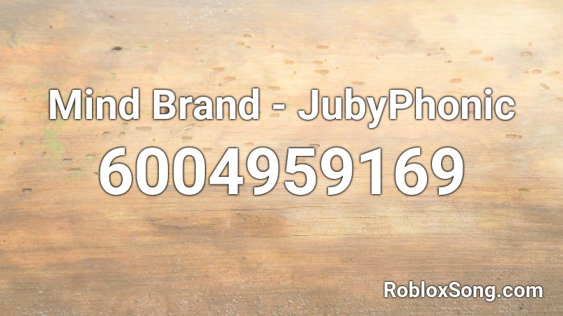 Mind Brand - JubyPhonic Roblox ID