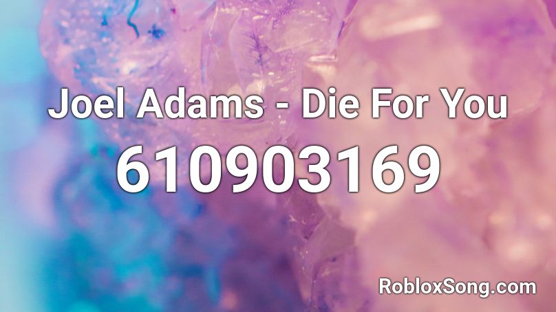 Joel Adams - Die For You Roblox ID