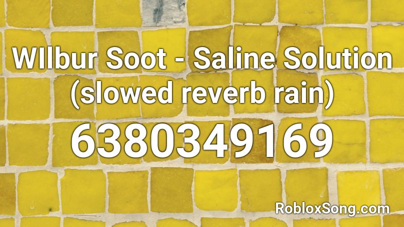 Wilbur Soot - Saline Solution (slowed reverb rain) Roblox ID