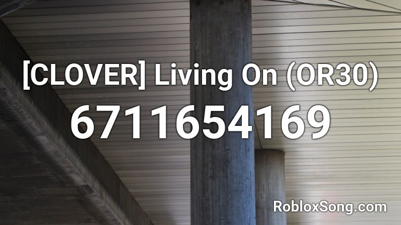 [CLOVER] Living On (OR30) Roblox ID