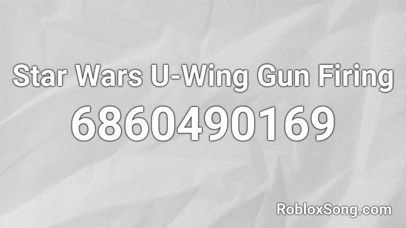 Star Wars U-Wing Gun Firing Roblox ID