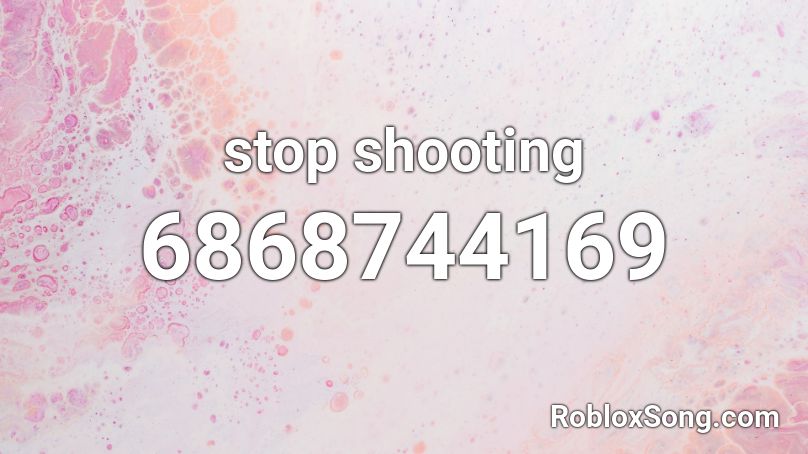 stop shooting Roblox ID