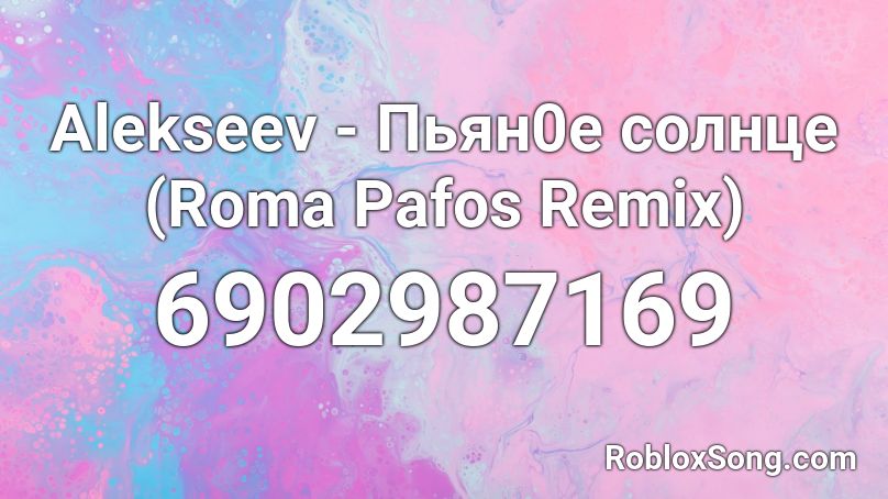 Alekseev - Пьян0е солнце (Roma Pafos Remix) Roblox ID