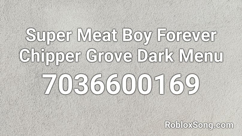 Super Meat Boy Forever Chipper Grove Dark Menu Roblox ID