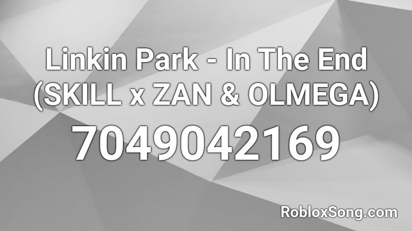 Linkin Park - In The End (SKILL x ZAN & OLMEGA) Roblox ID