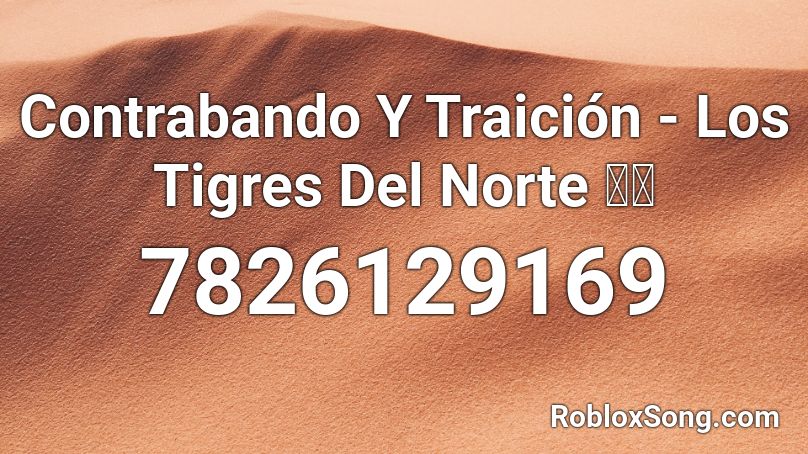 Contrabando Y Traición - Los Tigres Del Norte 🐯🐅 Roblox ID