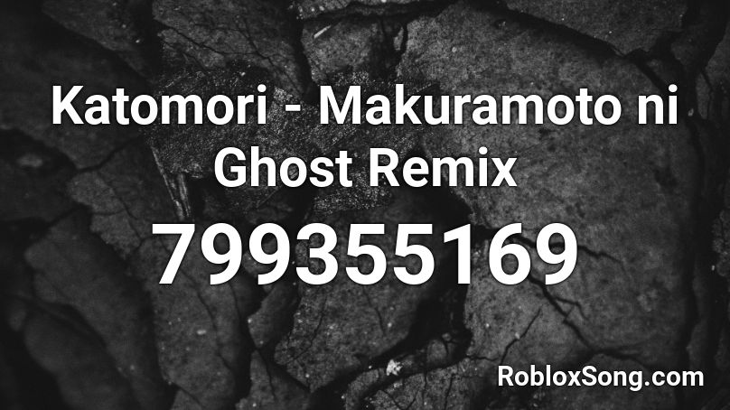 Katomori - Makuramoto ni Ghost Remix Roblox ID