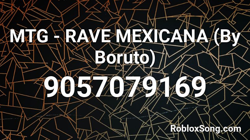MTG - RAVE MEXICANA (By Boruto) Roblox ID