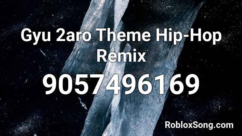 Gyu 2aro Theme Hip-Hop Remix Roblox ID