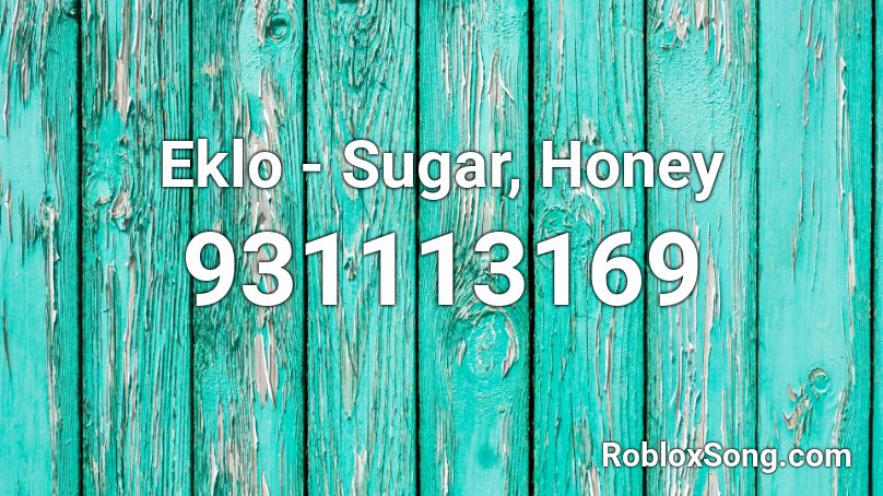 Eklo - Sugar, Honey Roblox ID