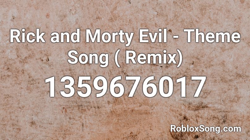 Rick and Morty Evil - Theme Song ( Remix) Roblox ID