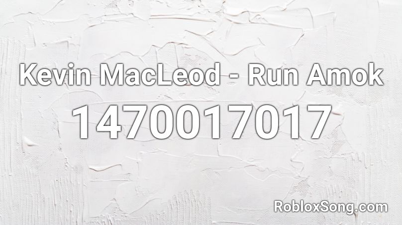 Kevin MacLeod - Run Amok Roblox ID