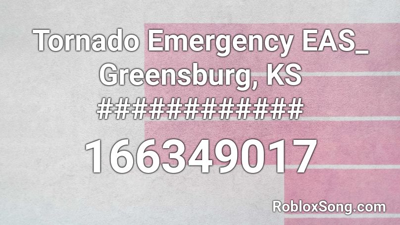 Tornado Emergency EAS_ Greensburg, KS ############ Roblox ID