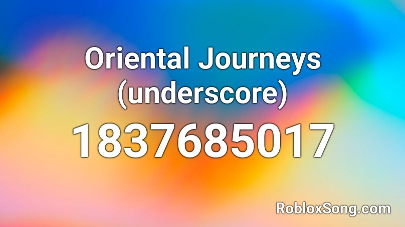 Oriental Journeys (underscore) Roblox ID