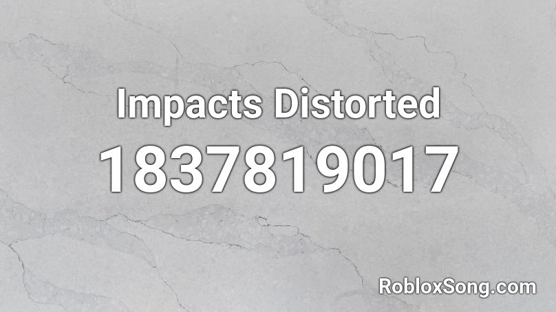 Impacts Distorted Roblox ID