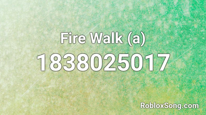 Fire Walk (a) Roblox ID