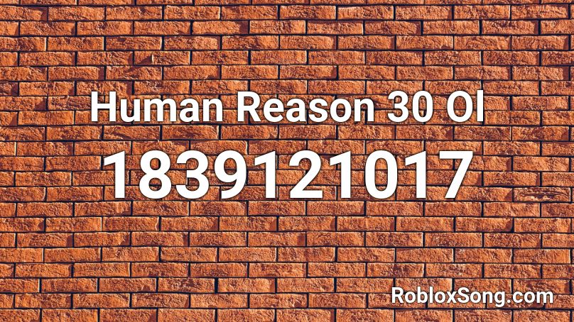Human Reason 30 Ol Roblox ID