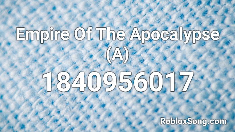 Empire Of The Apocalypse (A) Roblox ID