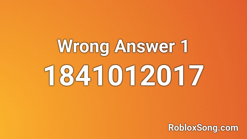 Wrong Answer 1 Roblox ID