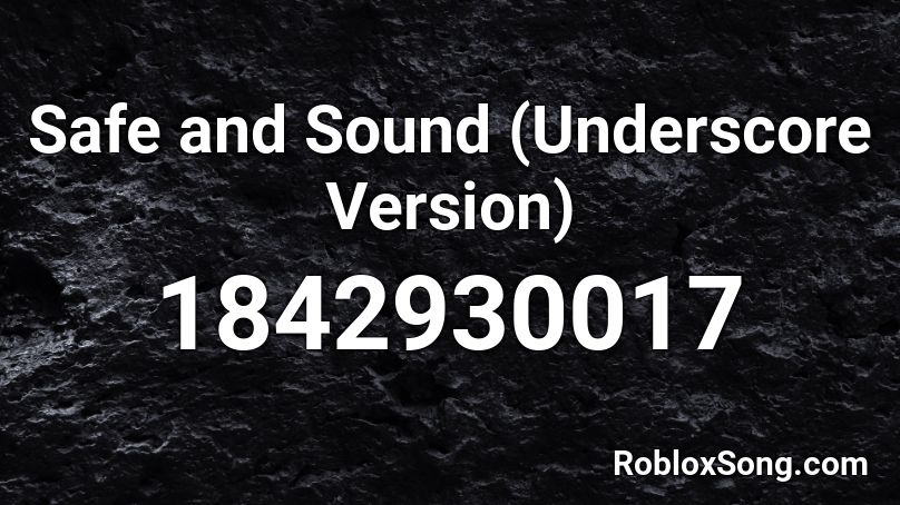 Safe And Sound Underscore Version Roblox Id Roblox Music Codes - safe and sound roblox id code