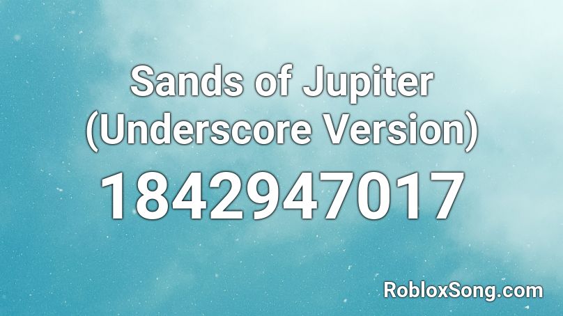 Sands of Jupiter (Underscore Version) Roblox ID