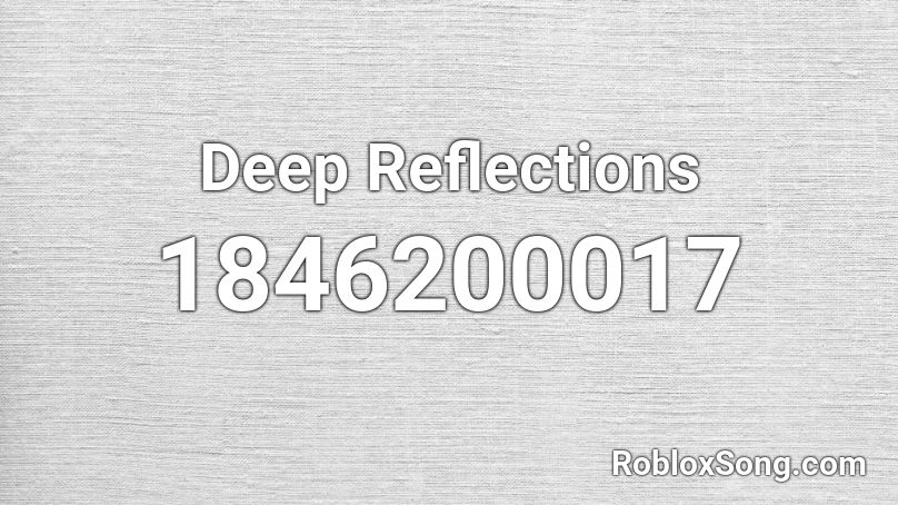 Deep Reflections Roblox ID