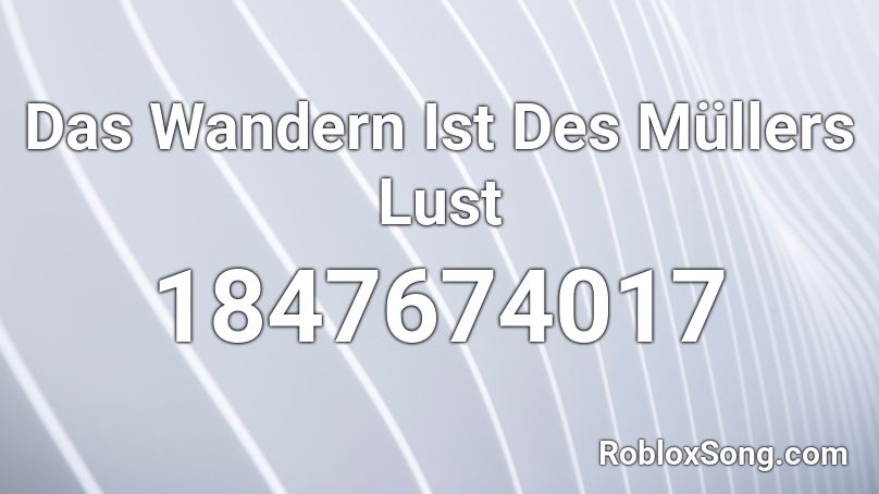 Das Wandern Ist Des Müllers Lust Roblox ID